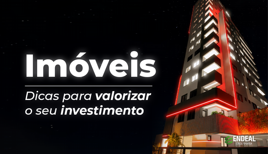 You are currently viewing IMÓVEIS – DICAS PARA VALORIZAR O SEU INVESTIMENTO.