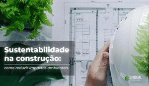 Read more about the article SUSTENTABILIDADE NA CONSTRUÇÃO: COMO REDUZIR IMPACTOS AMBIENTAIS.